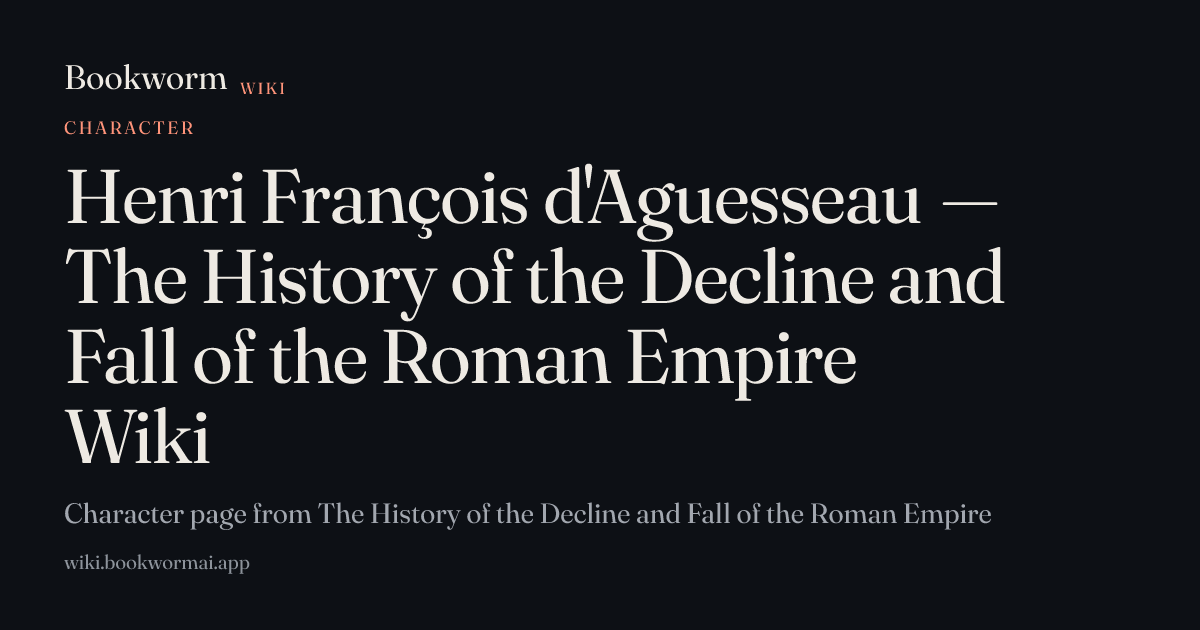 Henri François d'Aguesseau — The History of the Decline and Fall of the ...