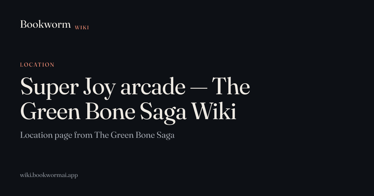 Super Joy arcade — The Green Bone Saga Wiki